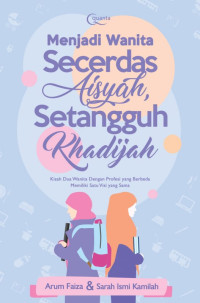 Image of Menjadi Wanita Secerdas Aisyah, Setangguh Khadijah