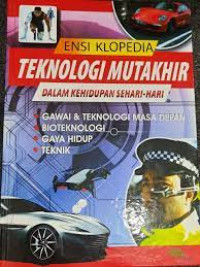 Image of Ensiklopedia Teknologi Mutakhir dalam Kehidupan Sehari-hari